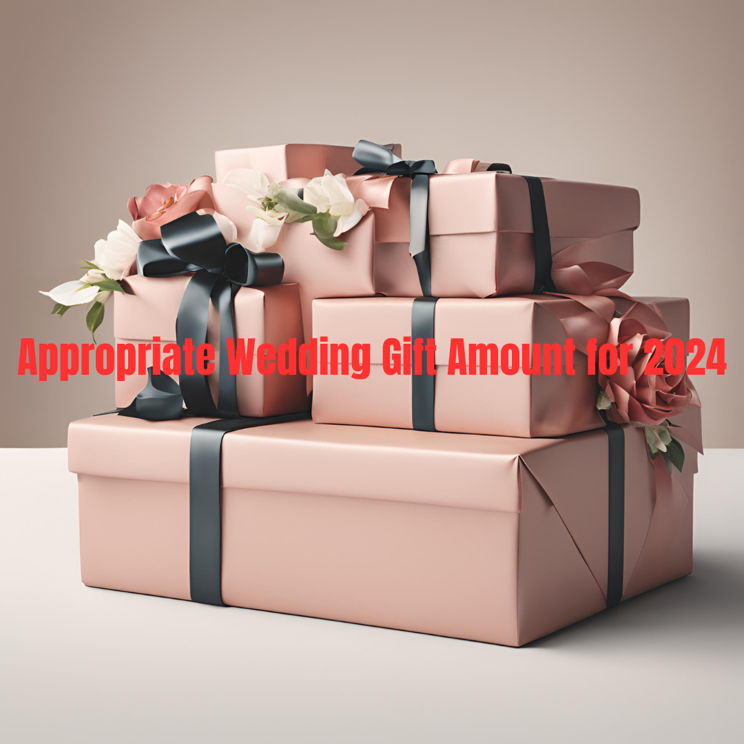 The Appropriate Wedding Gift Amount for 2024: What You Need to Know